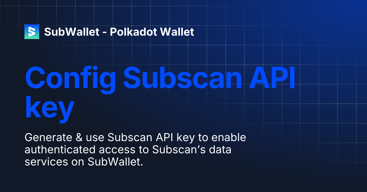 Config Subscan API key | SubWallet - Polkadot Wallet