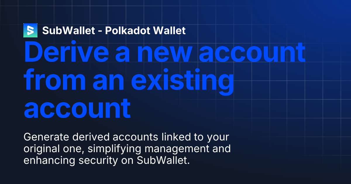 Derive a new account from an existing account | SubWallet - Polkadot Wallet