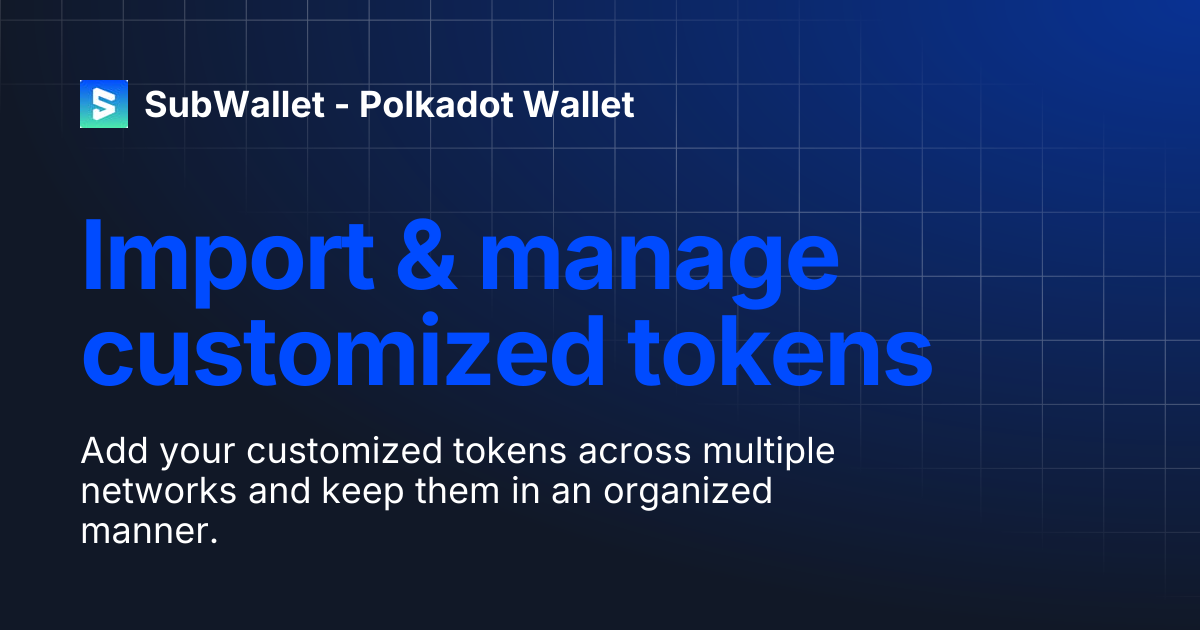 Import & manage customized tokens | SubWallet - Polkadot Wallet