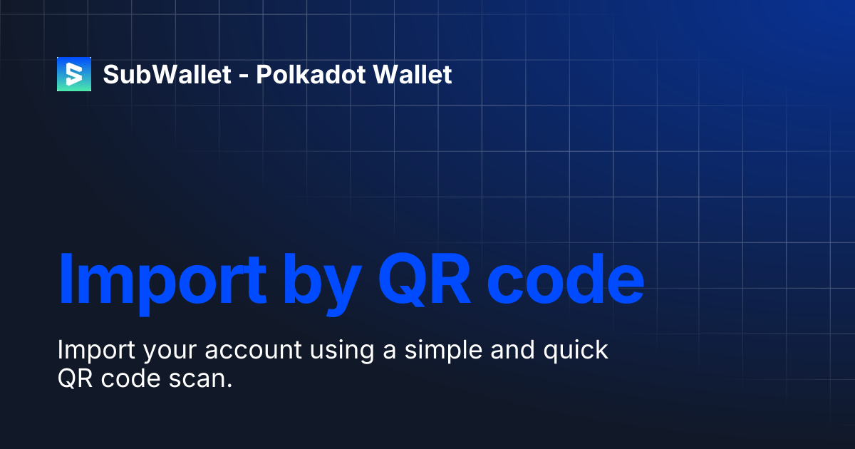 Import by QR code | SubWallet - Polkadot Wallet