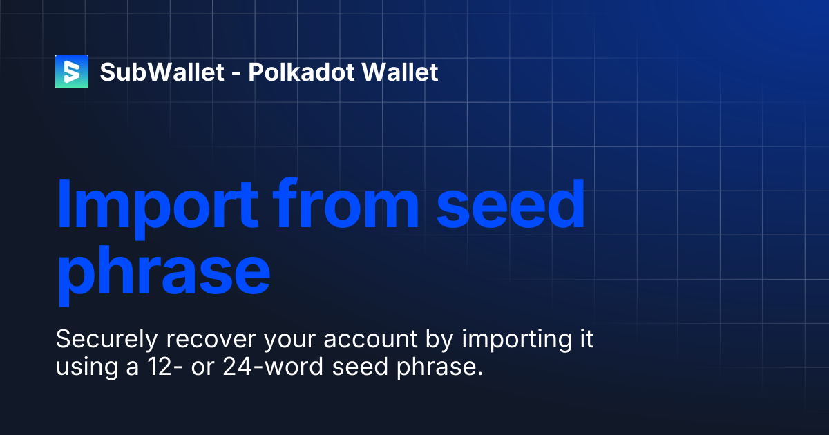 Import from seed phrase | SubWallet - Polkadot Wallet