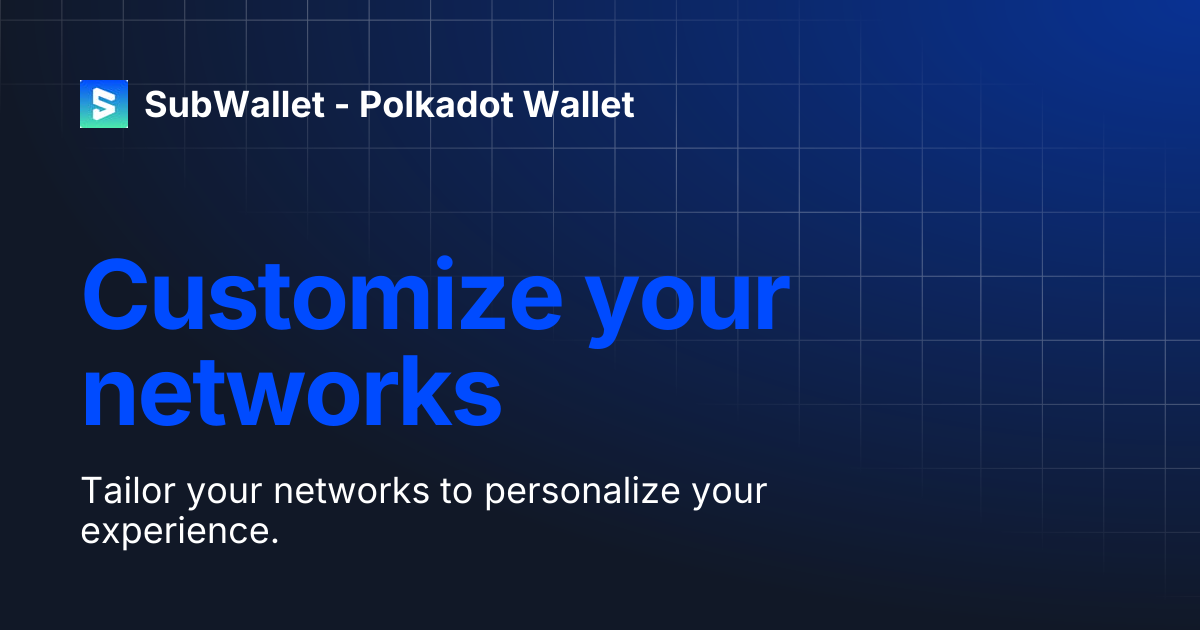 Customize your networks | SubWallet - Polkadot Wallet