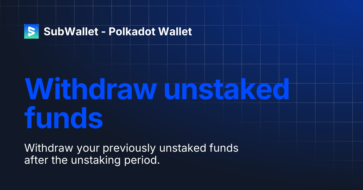 Withdraw unstaked funds | SubWallet - Polkadot Wallet
