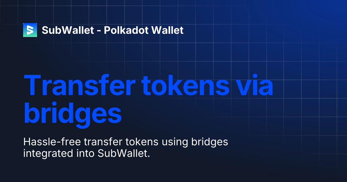 Transfer tokens via bridges | SubWallet - Polkadot Wallet