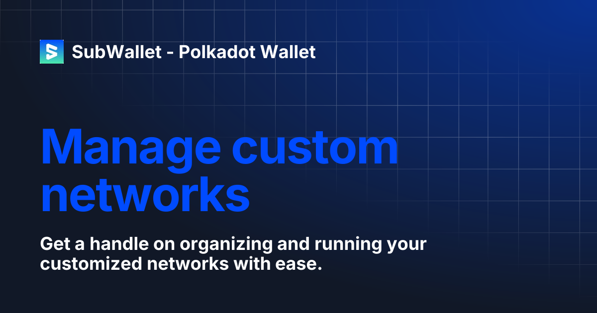 Manage custom networks | SubWallet - Polkadot Wallet