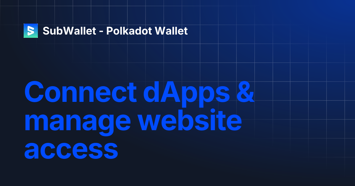 Connect dApps & manage website access | SubWallet - Polkadot Wallet