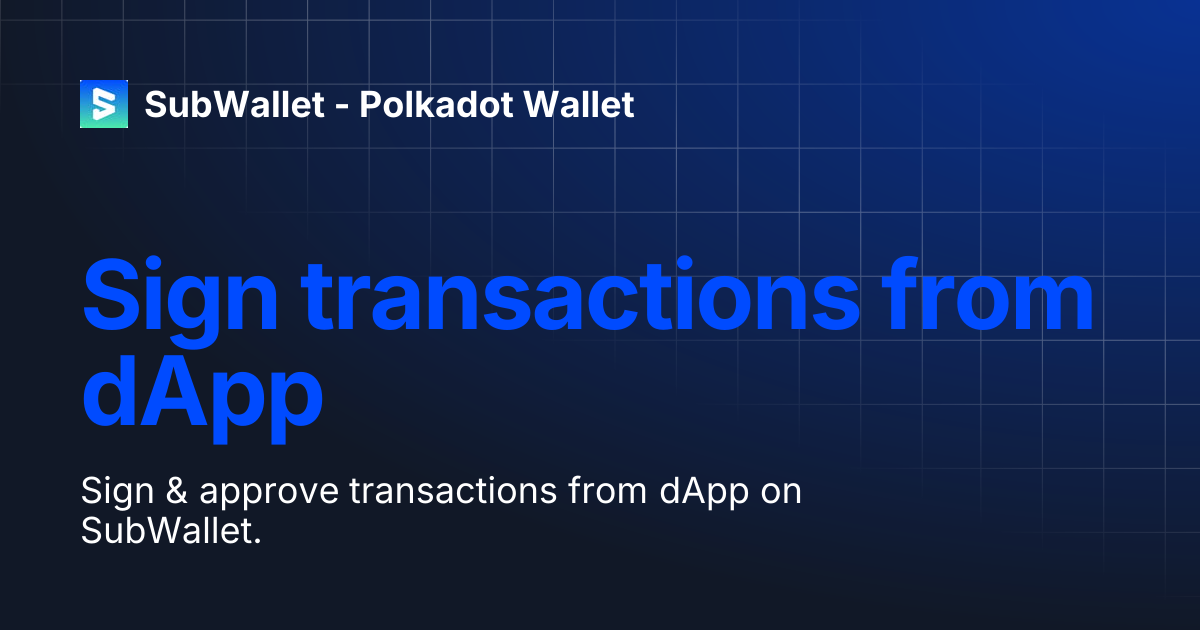 Sign transactions from dApp | SubWallet - Polkadot Wallet