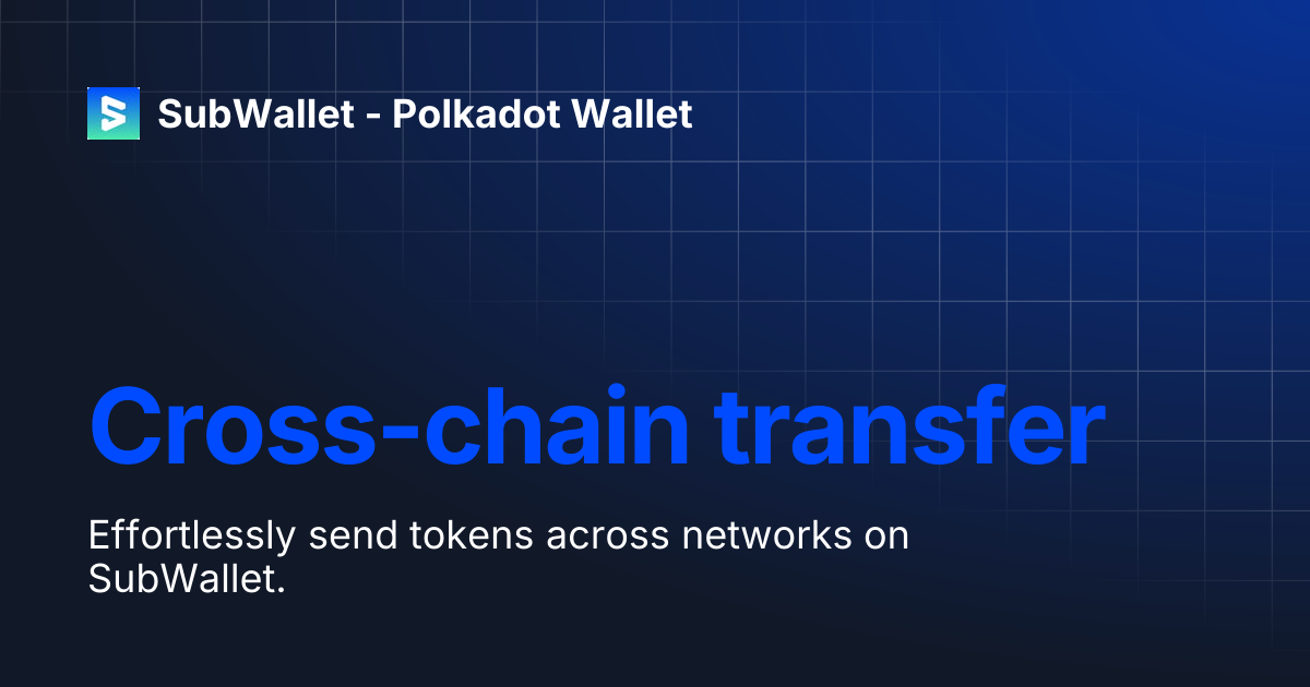 Cross-chain transfer | SubWallet - Polkadot Wallet